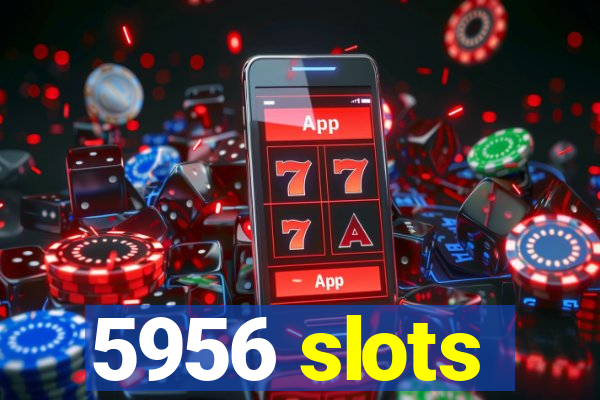 5956 slots